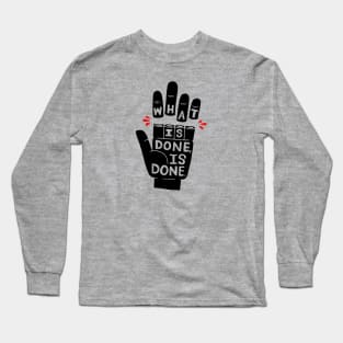 what's done is done Long Sleeve T-Shirt